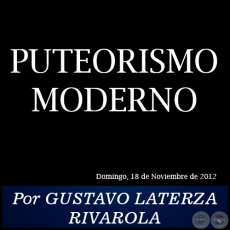 PUTEORISMO MODERNO - Por GUSTAVO LATERZA RIVAROLA - Domingo, 18 de Noviembre de 2012